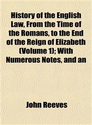 History of the English Law, From the Time of the Romans, to the End of the Reign of Elizabeth (Volume 1); With Numerous Notes, and an,1152303228,9781152303225