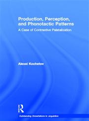 Production, Perception, and Phonotactic Patterns A Case of Contrastive Palatalization,0415941547,9780415941549
