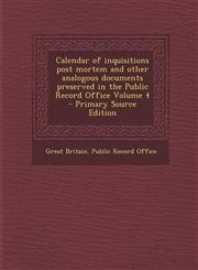 Calendar of Inquisitions Post Mortem and Other Analogous Documents Preserved in the Public Record Office Volume 4 - Primary Source Edition,1289637431,9781289637439