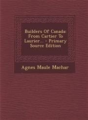 Builders Of Canada From Cartier To Laurier... - Primary Source Edition,1293089621,9781293089620