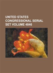 United States Congressional Serial Set Volume 4846,123406779X,9781234067793