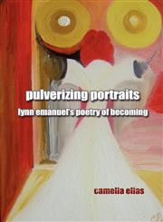 Pulverizing Portraits Lynn Emanuel's Poetry of Becoming,879924568X,9788799245680