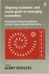 Aligning Economic and Social Goals In Emerging Economies Employment and Social Protection In Brazil, China, India and South Africa 1st Published,817188993X,9788171889938