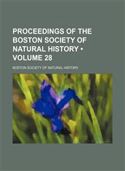 Proceedings of the Boston Society of Natural History (Volume 28),1153951053,9781153951050
