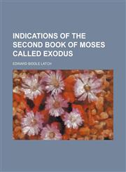 Indications of the second book of Moses called Exodus,1151022764,9781151022769