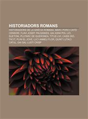 Historiadors romans Historiadors de la Grècia romana, Marc Porci Cató Censorí, Flavi Josep, Pausànies, Gai Asini Pol·lió, Suetoni,1232722871,9781232722878