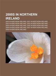 2000s in Northern Ireland 2000 in Northern Ireland, 2001 in Northern Ireland, 2002 in Northern Ireland, 2003 in Northern Ireland,1157310125,9781157310129