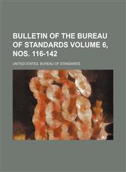 Bulletin of the Bureau of Standards Volume 6, nos. 116-142,1236494075,9781236494078