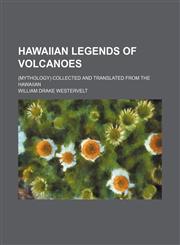 Hawaiian Legends of Volcanoes; (Mythology) Collected and Translated From the Hawaiian,1150445750,9781150445750
