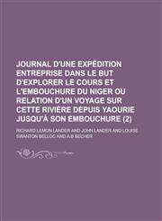 Journal d'une expédition entreprise dans le but d'explorer le cours et l'embouchure du Niger ou Relation d'un voyage sur cette rivière depuis Yaourie jusqu'à son embouchure Volume 2,1230193820,9781230193823