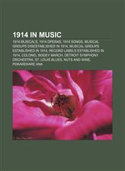 1914 in music 1914 musicals, 1914 operas, 1914 songs, Musical groups disestablished in 1914, Musical groups established in 1914,1157583202,9781157583202