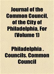 Journal of the Common Council, of the City of Philadelphia, For (Volume 1),1152981285,9781152981287