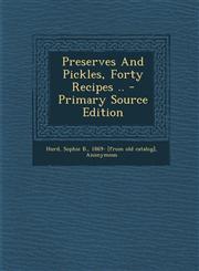 Preserves and Pickles, Forty Recipes .. - Primary Source Edition,1293663417,9781293663417