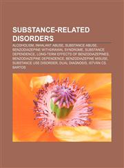 Substance-related disorders Alcoholism, Inhalant abuse, Substance abuse, Benzodiazepine withdrawal syndrome, Substance dependence,1157522335,9781157522331