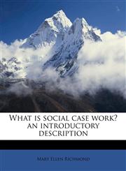 What is social case work? an introductory description,1177895625,9781177895620