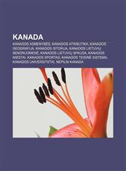 Kanada Kanados asmenybės, Kanados atributika, Kanados geografija, Kanados istorija, Kanados lietuvių bendruomenė, Kanados lietuvių spauda,1232978906,9781232978909