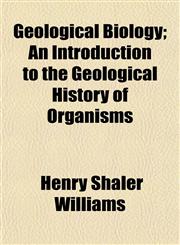 Geological Biology; An Introduction to the Geological History of Organisms,1152262165,9781152262164