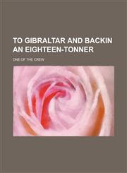 To Gibraltar and Backin an Eighteen-Tonner,1150412402,9781150412400