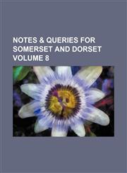 Notes & queries for Somerset and Dorset Volume 8,1151302910,9781151302915