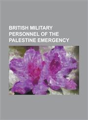 British Military Personnel of the Palestine Emergency Alan Cunningham, Colin Campbell Mitchell, Evelyn Barker, Francis Rome, Glyn Gilbert, Gordon Hol,115607665X,9781156076651