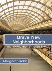Brave New Neighborhoods The Privatization of Public Space,0415944635,9780415944632
