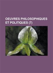Oeuvres Philosophiques Et Politiques (7 ),1154985601,9781154985603