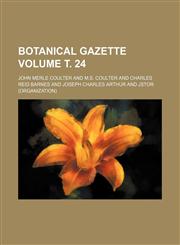 Botanical gazette Volume т. 24,1236455428,9781236455420