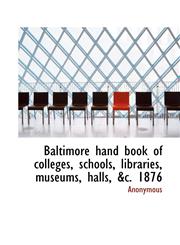 Baltimore hand book of colleges, schools, libraries, museums, halls, &c. 1876,1117697584,9781117697581