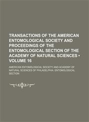 Transactions of the American Entomological Society and Proceedings of the Entomological Section of the Academy of Natural Sciences (Volume 16),1154427307,9781154427301