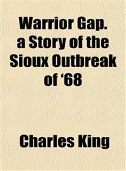 Warrior Gap. a Story of the Sioux Outbreak of '68,1152487337,9781152487338