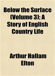 Below the Surface (Volume 3); A Story of English Country Life,1153296160,9781153296168