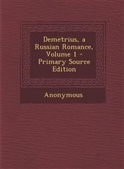 Demetrius, a Russian Romance, Volume 1 - Primary Source Edition,1287961746,9781287961741