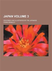 Japan; described and illustrated by the Japanese Volume 3,123031508X,9781230315089