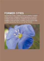 Former cities Destroyed cities, Former cities in Canada, Former cities in Chile, Former cities in Georgia (country), Former cities in Greece,1157097863,9781157097860
