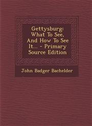 Gettysburg What To See, And How To See It... - Primary Source Edition,1295696061,9781295696062