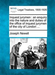 Inquest jurymen an enquiry into the nature and duties of the office of inquest jurymen of the city of London ...,1240048246,9781240048243