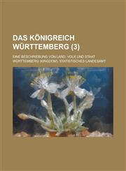 Das Konigreich Wurttemberg; Eine Beschriebung Von Land, Volk Und Staat (3 ),1153548119,9781153548113