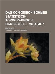 Das Königreich Böhmen statistisch-topographisch dargestellt; Leitmeritz Volume 1,1230118624,9781230118628