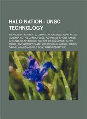 Halo Nation - Unsc Technology Weapon Attachments, Smart AI, AAA Helix Gun, AC-220 Gunship, Active Camouflage, Advanced Short-Range Ground-To-Air M,1234863146,9781234863142