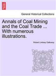 Annals of Coal Mining and the Coal Trade ... With numerous illustrations.,1240862369,9781240862368
