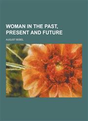 Woman in the Past, Present and Future,123025384X,9781230253848