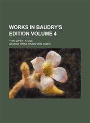 Works in Baudry's Edition Volume 4; ¬The Gipsy a Tale,115382020X,9781153820202