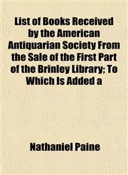 List of Books Received by the American Antiquarian Society From the Sale of the First Part of the Brinley Library; To Which Is Added a,1152742388,9781152742383