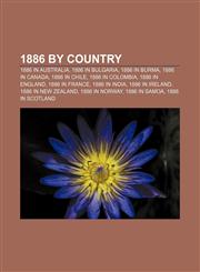1886 by country 1886 in Australia, 1886 in Bulgaria, 1886 in Burma, 1886 in Canada, 1886 in Chile, 1886 in Colombia, 1886 in England,1156061261,9781156061268