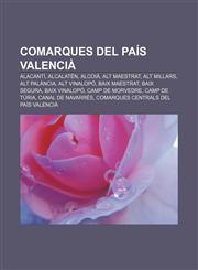 Comarques del Pais Valencia Alacanti, Alcalaten, Alcoia, Alt Maestrat, Alt Millars, Alt Palancia, Alt Vinalopo, Baix Maestrat, Baix Segura,123331078X,9781233310784