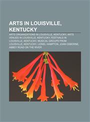 Arts in Louisville, Kentucky Arts organizations in Louisville, Kentucky, Arts venues in Louisville, Kentucky, Festivals in Louisville,1157180582,9781157180586