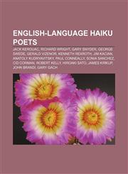 English-language haiku poets Jack Kerouac, Richard Wright, Gary Snyder, George Swede, Gerald Vizenor, Kenneth Rexroth, Jim Kacian,1155825411,9781155825410