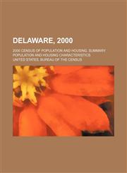 Delaware, 2000; 2000 Census of Population and Housing. Summary Population and Housing Characteristics,1236449533,9781236449535