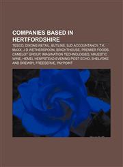 Companies based in Hertfordshire Tesco, Dixons Retail, Butlins, SJD Accountancy, T.K. Maxx, J D Wetherspoon, BrightHouse, Premier Foods,115517383X,9781155173832