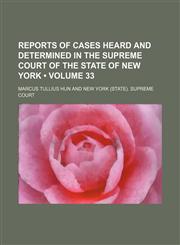 Reports of Cases Heard and Determined in the Supreme Court of the State of New York (Volume 33),115384575X,9781153845755